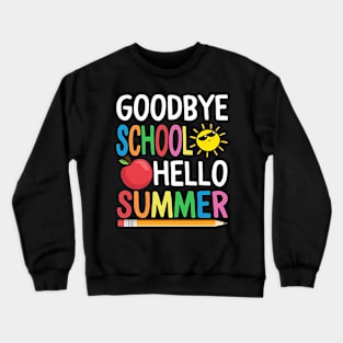 Goodbye School Hello Summer Happy Last Day Teacher Students Crewneck Sweatshirt